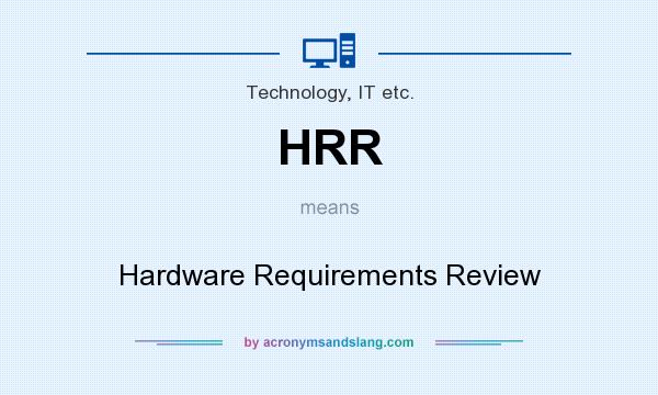 What does HRR mean? It stands for Hardware Requirements Review