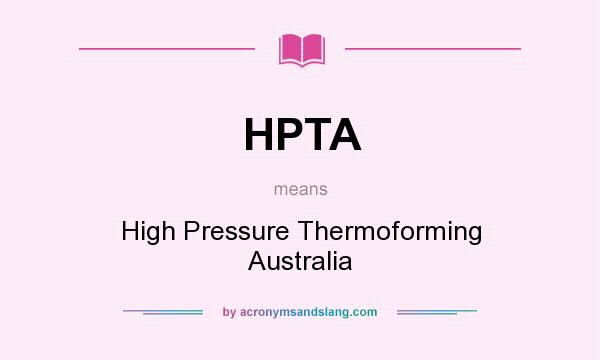What does HPTA mean? It stands for High Pressure Thermoforming Australia