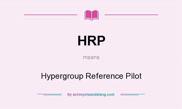 What does HRP mean? It stands for Hypergroup Reference Pilot