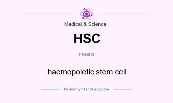 What does HSC mean? It stands for haemopoietic stem cell