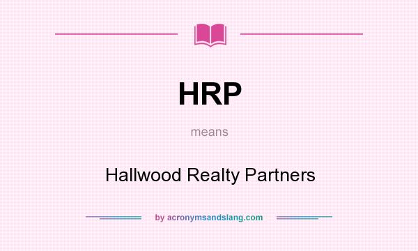What does HRP mean? It stands for Hallwood Realty Partners