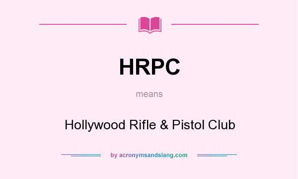 What does HRPC mean? It stands for Hollywood Rifle & Pistol Club