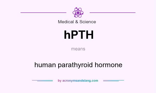 What does hPTH mean? It stands for human parathyroid hormone