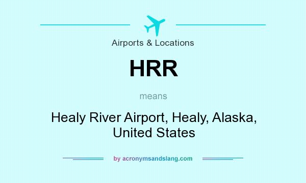What does HRR mean? It stands for Healy River Airport, Healy, Alaska, United States