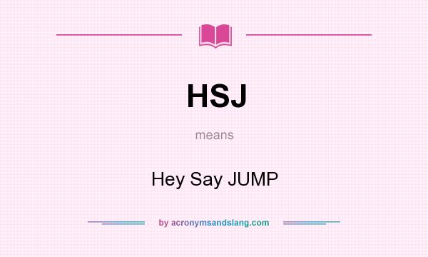 What does HSJ mean? It stands for Hey Say JUMP