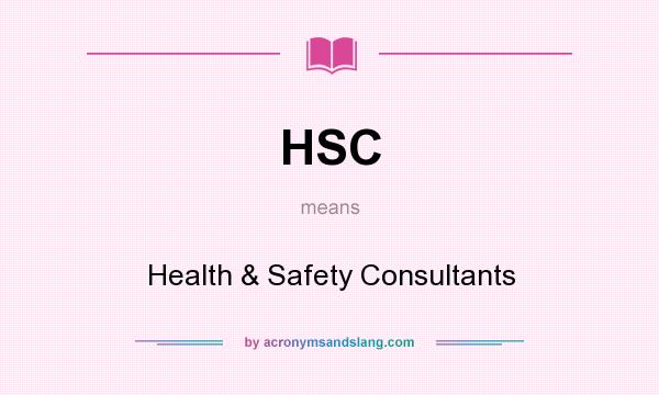 What does HSC mean? It stands for Health & Safety Consultants