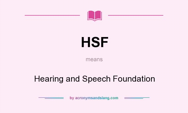 What does HSF mean? It stands for Hearing and Speech Foundation