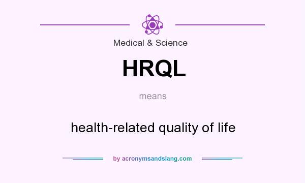 What does HRQL mean? It stands for health-related quality of life