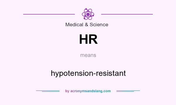 What does HR mean? It stands for hypotension-resistant