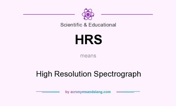 What does HRS mean? It stands for High Resolution Spectrograph
