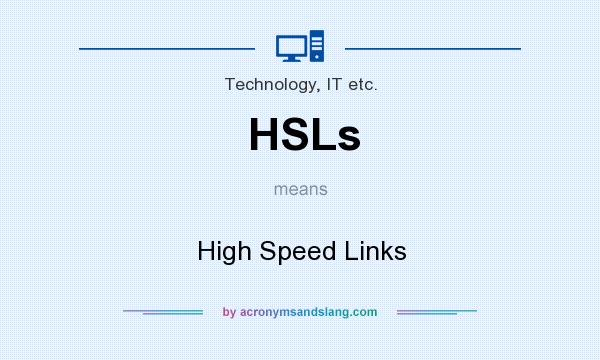 What does HSLs mean? It stands for High Speed Links