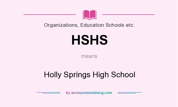 What does HSHS mean? It stands for Holly Springs High School