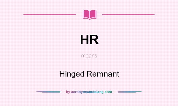 What does HR mean? It stands for Hinged Remnant