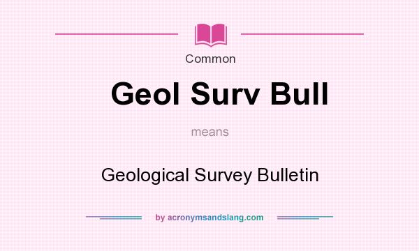 What does Geol Surv Bull mean? It stands for Geological Survey Bulletin