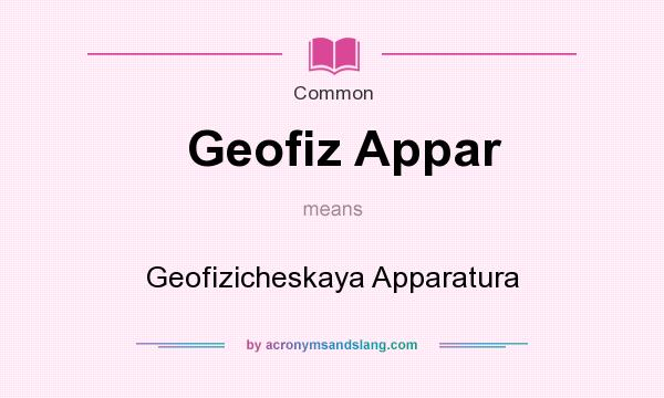 What does Geofiz Appar mean? It stands for Geofizicheskaya Apparatura