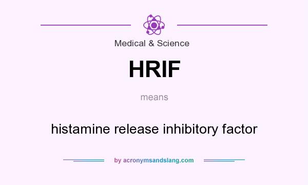 What does HRIF mean? It stands for histamine release inhibitory factor