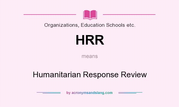 What does HRR mean? It stands for Humanitarian Response Review