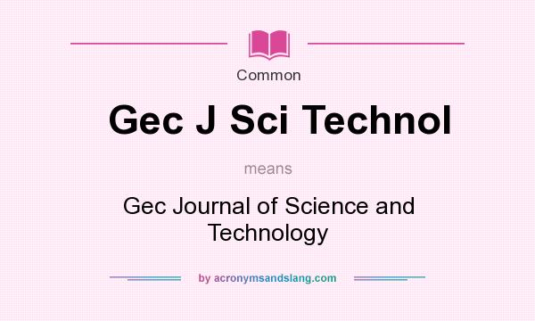 What does Gec J Sci Technol mean? It stands for Gec Journal of Science and Technology