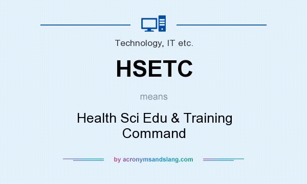 What does HSETC mean? It stands for Health Sci Edu & Training Command