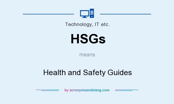 What does HSGs mean? It stands for Health and Safety Guides
