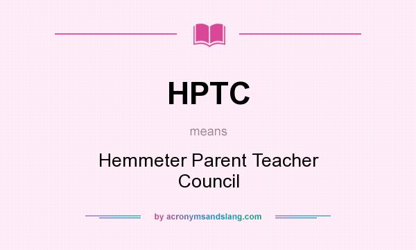 What does HPTC mean? It stands for Hemmeter Parent Teacher Council