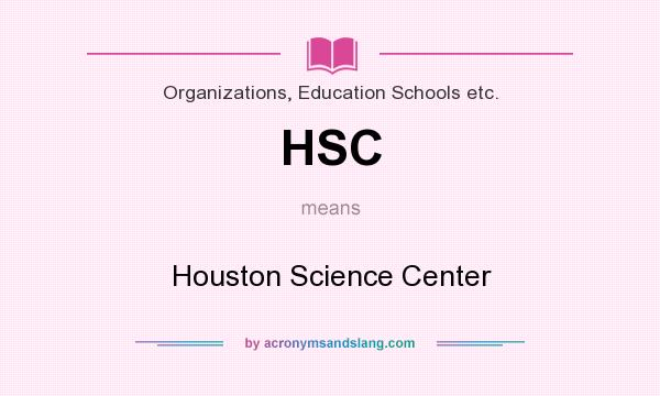 What does HSC mean? It stands for Houston Science Center