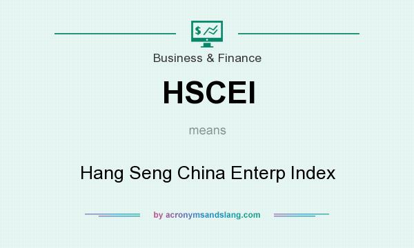 What does HSCEI mean? It stands for Hang Seng China Enterp Index
