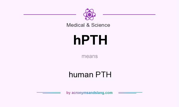 What does hPTH mean? It stands for human PTH