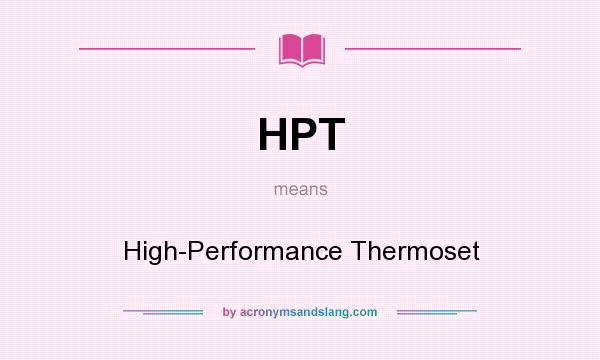 What does HPT mean? It stands for High-Performance Thermoset