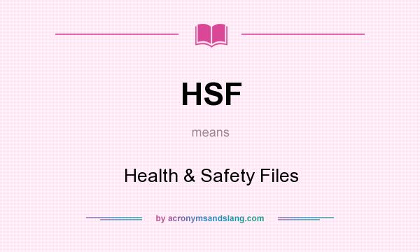 What does HSF mean? It stands for Health & Safety Files