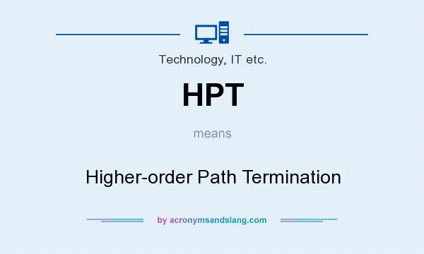 What does HPT mean? It stands for Higher-order Path Termination