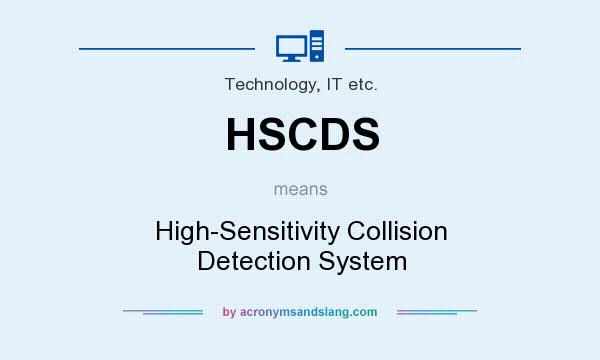 What does HSCDS mean? It stands for High-Sensitivity Collision Detection System