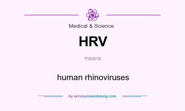 What does HRV mean? It stands for human rhinoviruses
