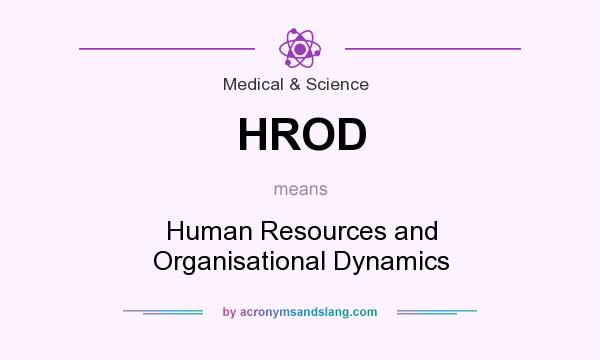 What does HROD mean? It stands for Human Resources and Organisational Dynamics
