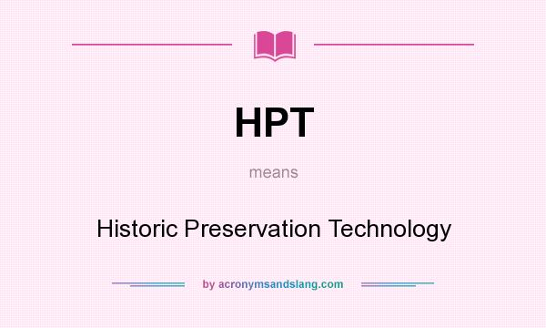 What does HPT mean? It stands for Historic Preservation Technology