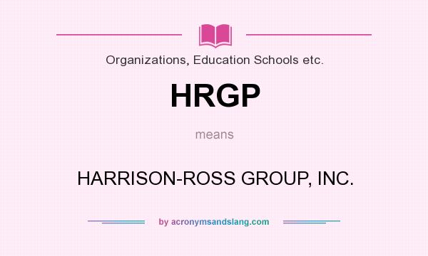What does HRGP mean? It stands for HARRISON-ROSS GROUP, INC.