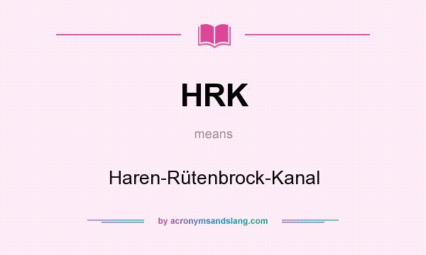 What does HRK mean? It stands for Haren-Rütenbrock-Kanal