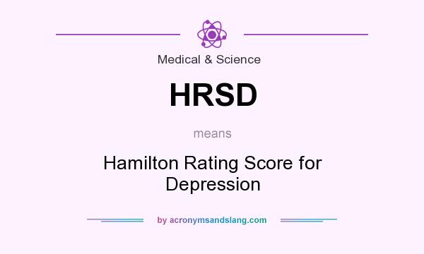 What does HRSD mean? It stands for Hamilton Rating Score for Depression