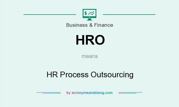 What does HRO mean? It stands for HR Process Outsourcing