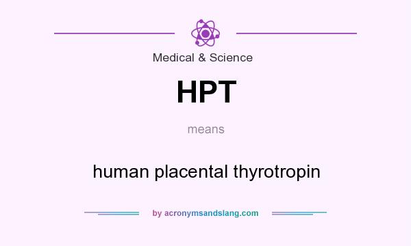 What does HPT mean? It stands for human placental thyrotropin