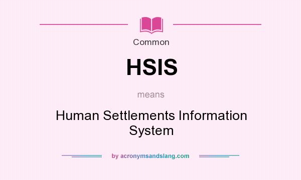 What does HSIS mean? It stands for Human Settlements Information System