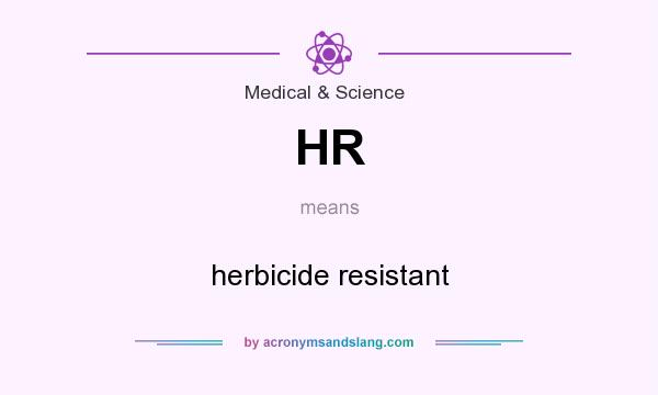 What does HR mean? It stands for herbicide resistant
