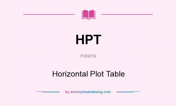 What does HPT mean? It stands for Horizontal Plot Table