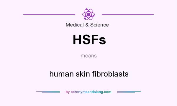 What does HSFs mean? It stands for human skin fibroblasts