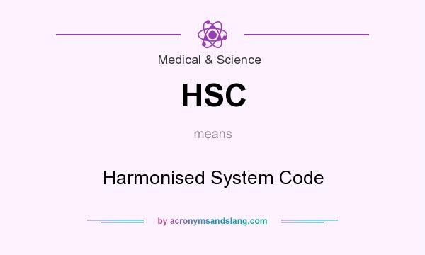 What does HSC mean? It stands for Harmonised System Code