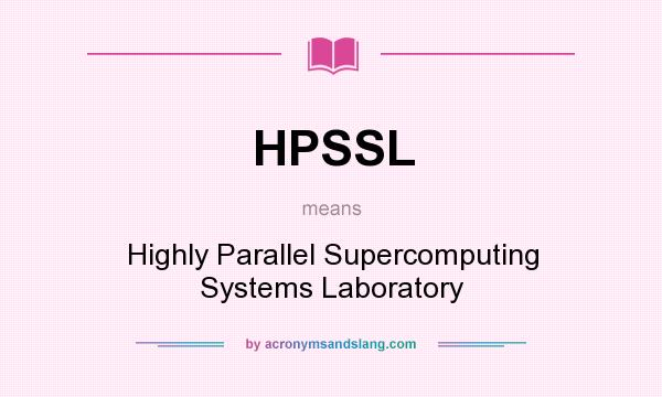 What does HPSSL mean? It stands for Highly Parallel Supercomputing Systems Laboratory
