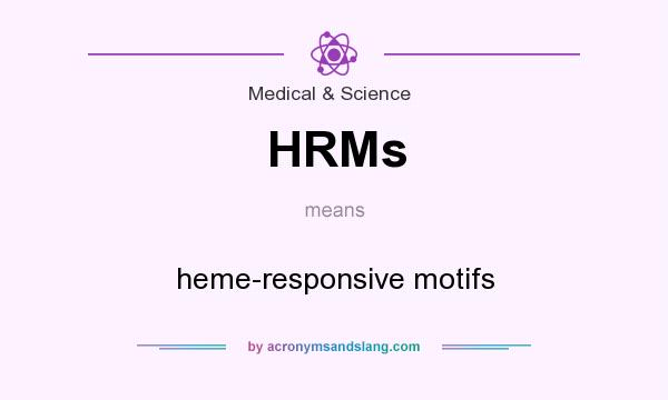 What does HRMs mean? It stands for heme-responsive motifs