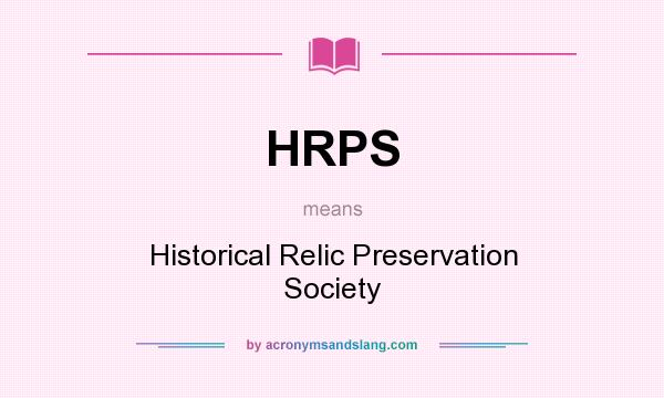 What does HRPS mean? It stands for Historical Relic Preservation Society