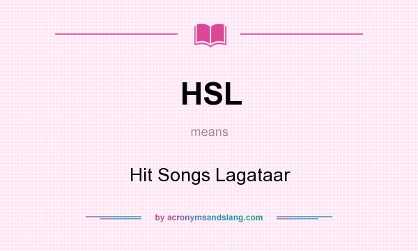 What does HSL mean? It stands for Hit Songs Lagataar