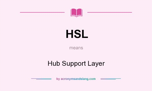 What does HSL mean? It stands for Hub Support Layer